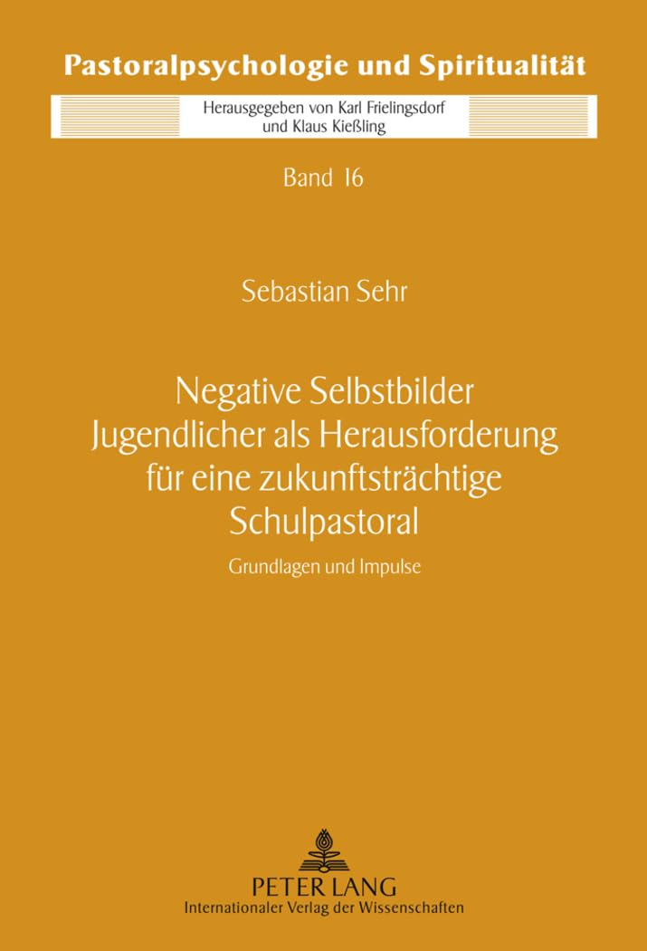 Negative Selbstbilder Jugendlicher als Herausforderung für eine zukunftsträchtige Schulpastoral Education & Training