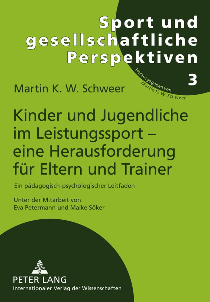 Kinder und Jugendliche im Leistungssport – eine Herausforderung für Eltern und Trainer: Ein pädagogisch-psychologischer Leitfaden. 2., vollständig ... und gesellschaftliche Perspektiven, Band 3) Medicine