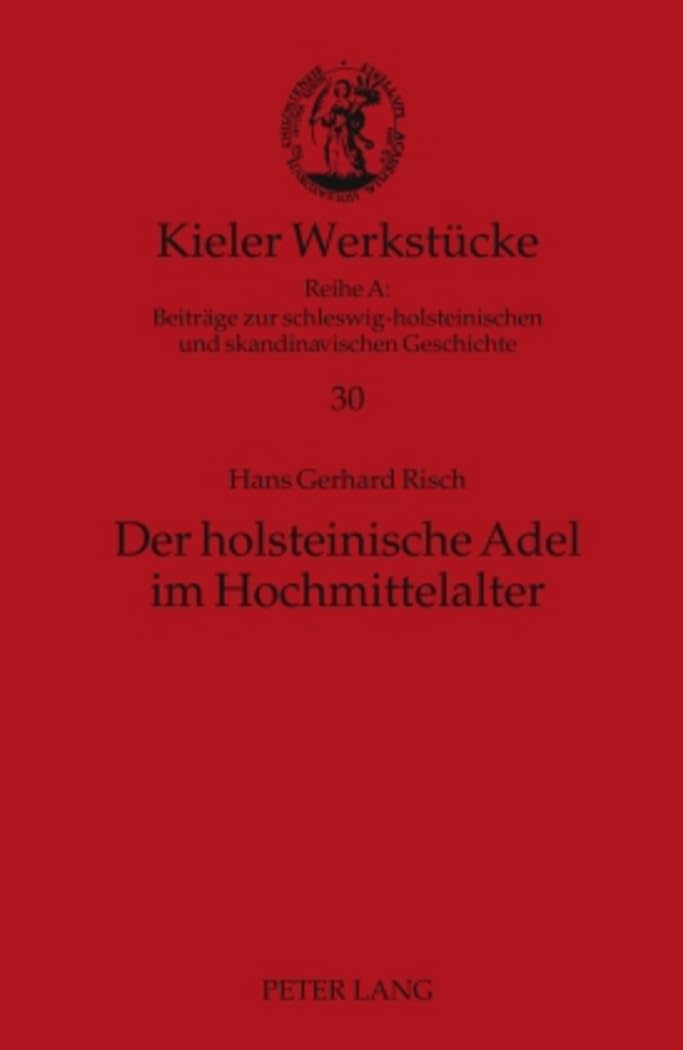 Der holsteinische Adel im Hochmittelalter: Eine quantitative Untersuchung (Kieler Werkstücke, Band 30) German history