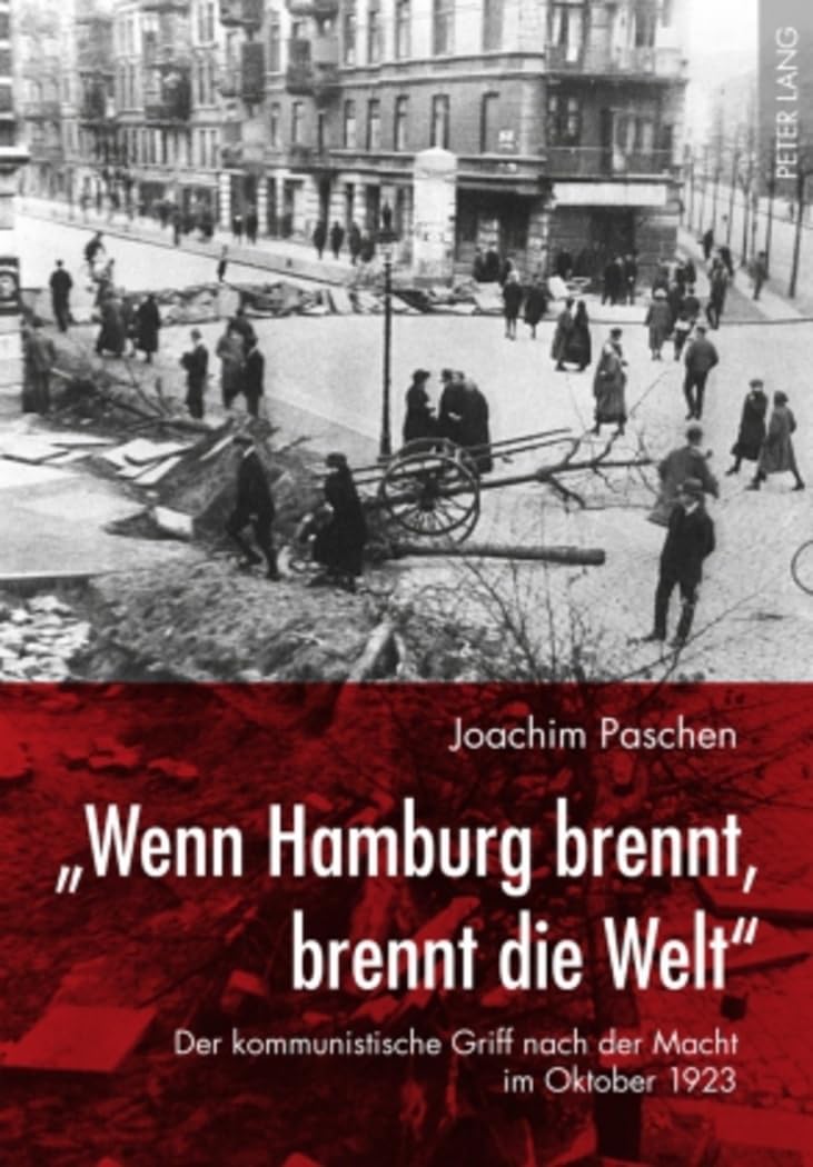«Wenn Hamburg brennt, brennt die Welt»: Der kommunistische Griff nach der Macht im Oktober 1923 German history