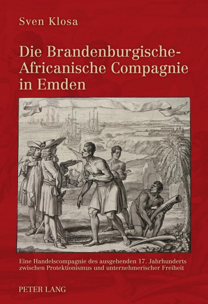 Die Brandenburgische-Africanische Compagnie in Emden: Eine Handelscompagnie des ausgehenden 17. Jahrhunderts zwischen Protektionismus und unternehmerischer Freiheit Law