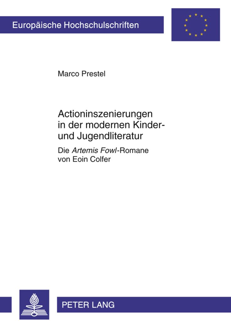 Actioninszenierungen in der modernen Kinder- und Jugendliteratur: Die «Artemis Fowl»-Romane von Eoin Colfer (Europäische Hochschulschriften / European ... Langue et littérature allemandes, Band 2012) Social Sciences