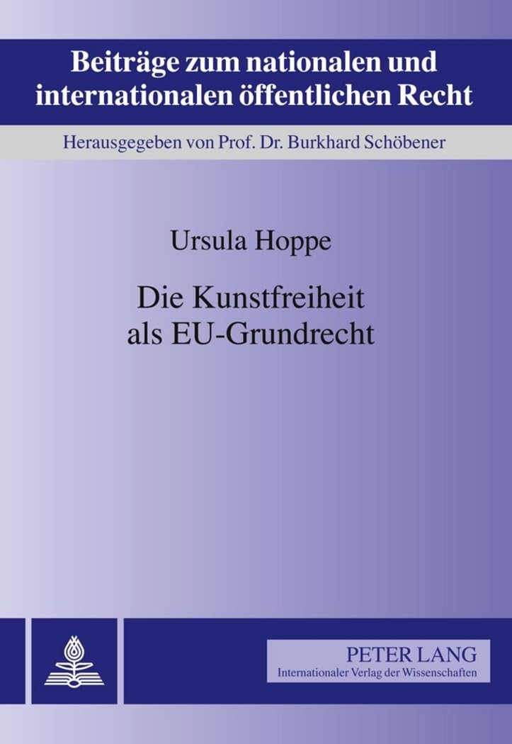 Die Kunstfreiheit als EU-Grundrecht: Dissertationsschrift (Beiträge zum nationalen und internationalen öffentlichen Recht, Band 14) Law