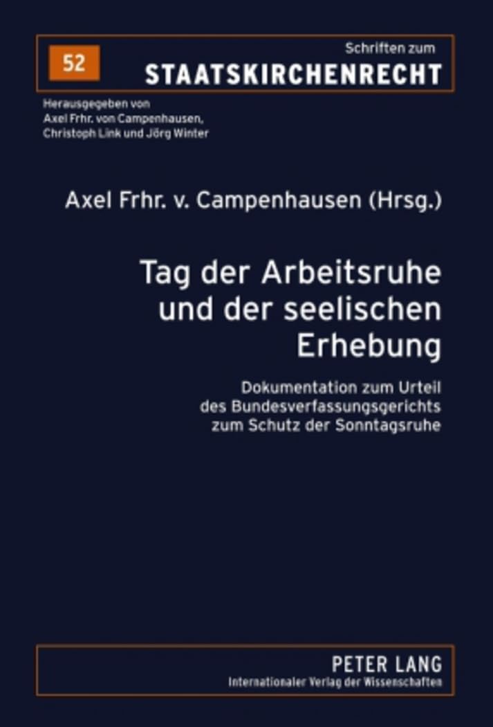 Tag der Arbeitsruhe und der seelischen Erhebung: Dokumentation zum Urteil des Bundesverfassungsgerichts zum Schutz der Sonntagsruhe (Schriften zum Staatskirchenrecht, Band 52) Law