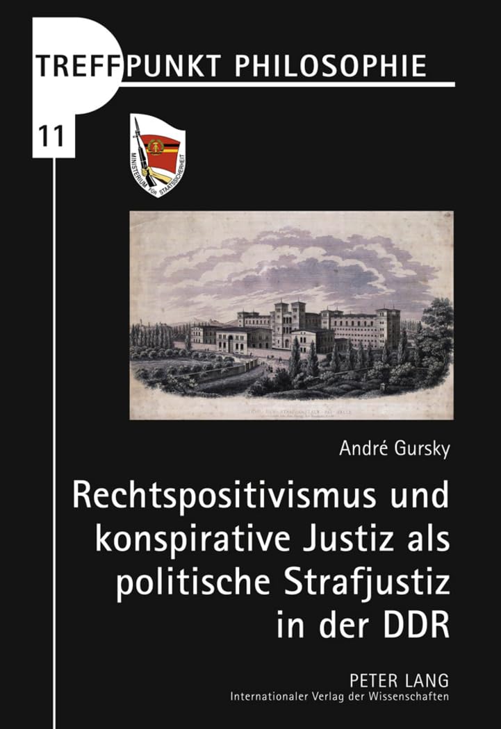 Rechtspositivismus und konspirative Justiz als politische Strafjustiz in der DDR: Dissertationsschrift (Treffpunkt Philosophie, Band 11) Law