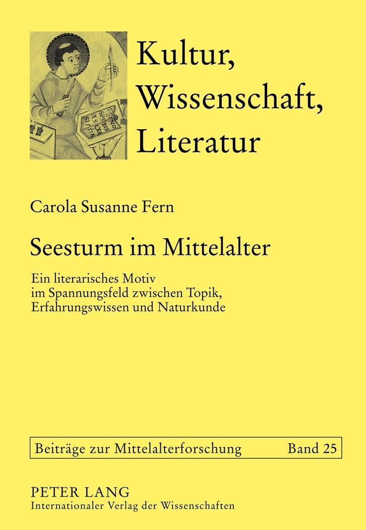 Seesturm im Mittelalter: Ein literarisches Motiv im Spannungsfeld zwischen Topik, Erfahrungswissen und Naturkunde (Kultur, Wissenschaft, Literatur: Beiträge zur Mittelalterforschung, Band 25) Contemporary literature Books