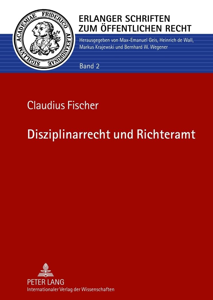 Disziplinarrecht und Richteramt: Dissertationsschrift (Erlanger Schriften zum Öffentlichen Recht, Band 2) Law