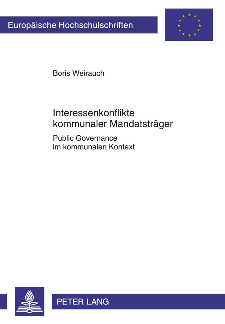 Interessenkonflikte kommunaler Mandatsträger: Public Governance im kommunalen Kontext (Europäische Hochschulschriften Recht, Band 5231) Law