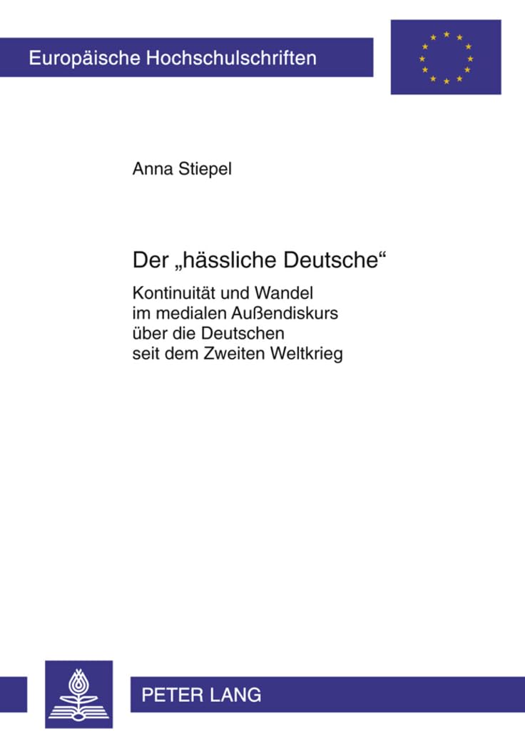 Der «hässliche Deutsche»: Kontinuität und Wandel im medialen Außendiskurs über die Deutschen seit dem Zweiten Weltkrieg (Europäische ... Langue et littérature allemandes, Band 2013) Contemporary literature Books