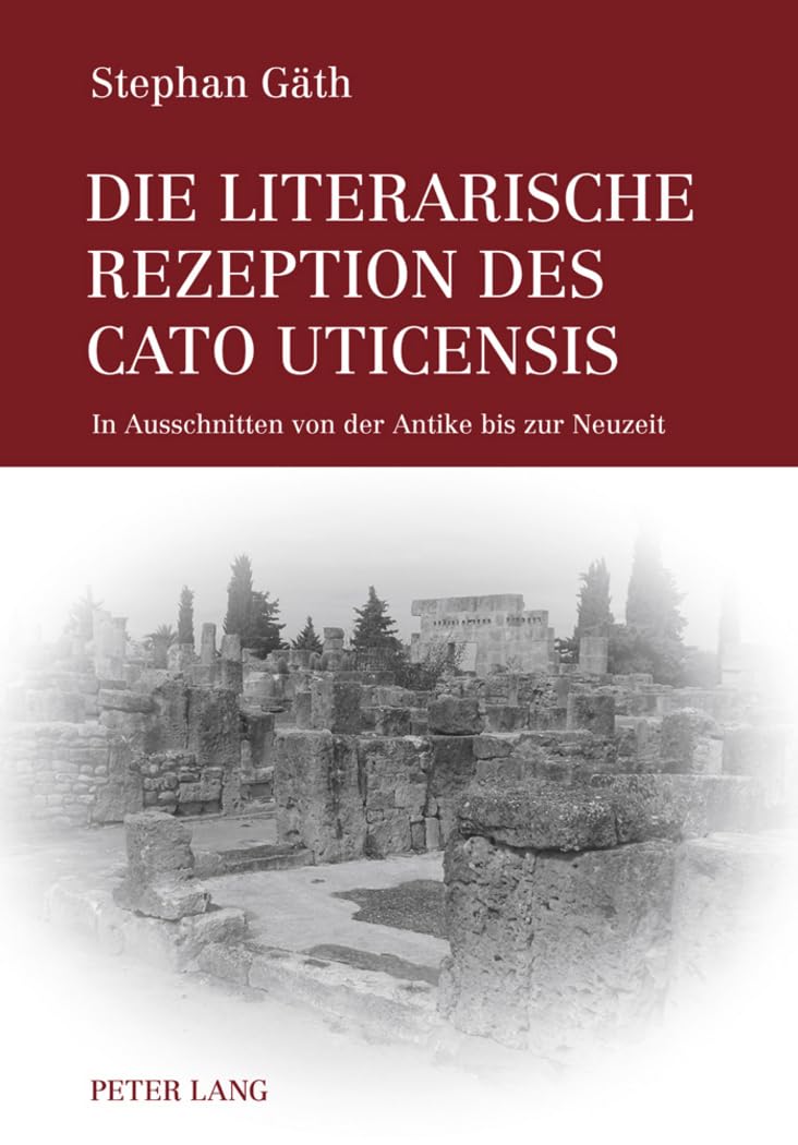 Die literarische Rezeption des Cato Uticensis: In Ausschnitten von der Antike bis zur Neuzeit Social Sciences