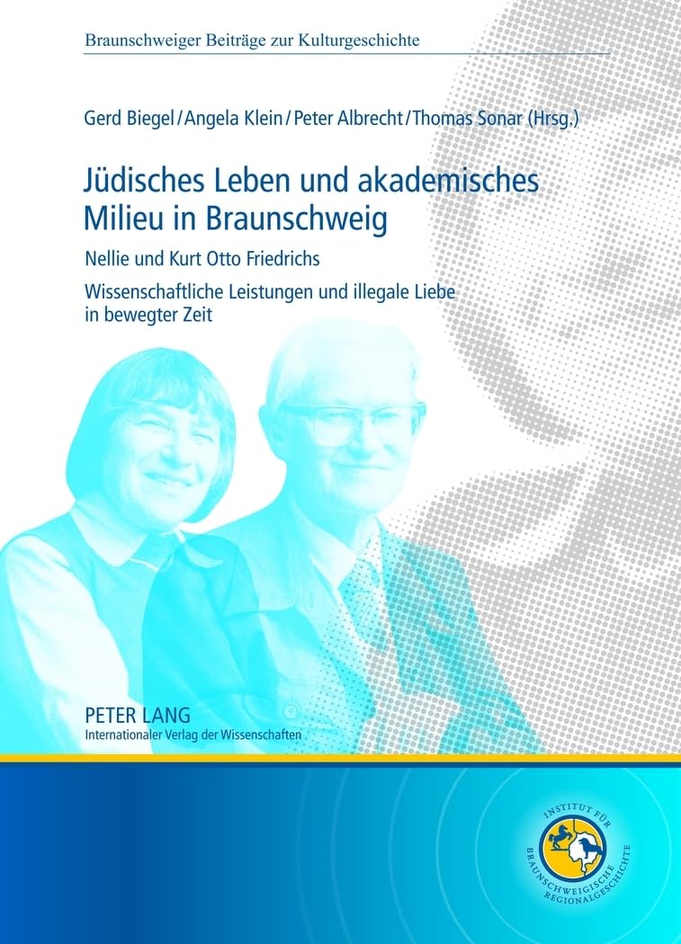 Juedisches Leben und akademisches Milieu in Braunschweig: Nellie und Kurt Otto Friedrichs wissenschaftliche Leistungen und illegale Liebe in bewegter ... Beitraege zur Kulturgeschichte, Band 2) General education