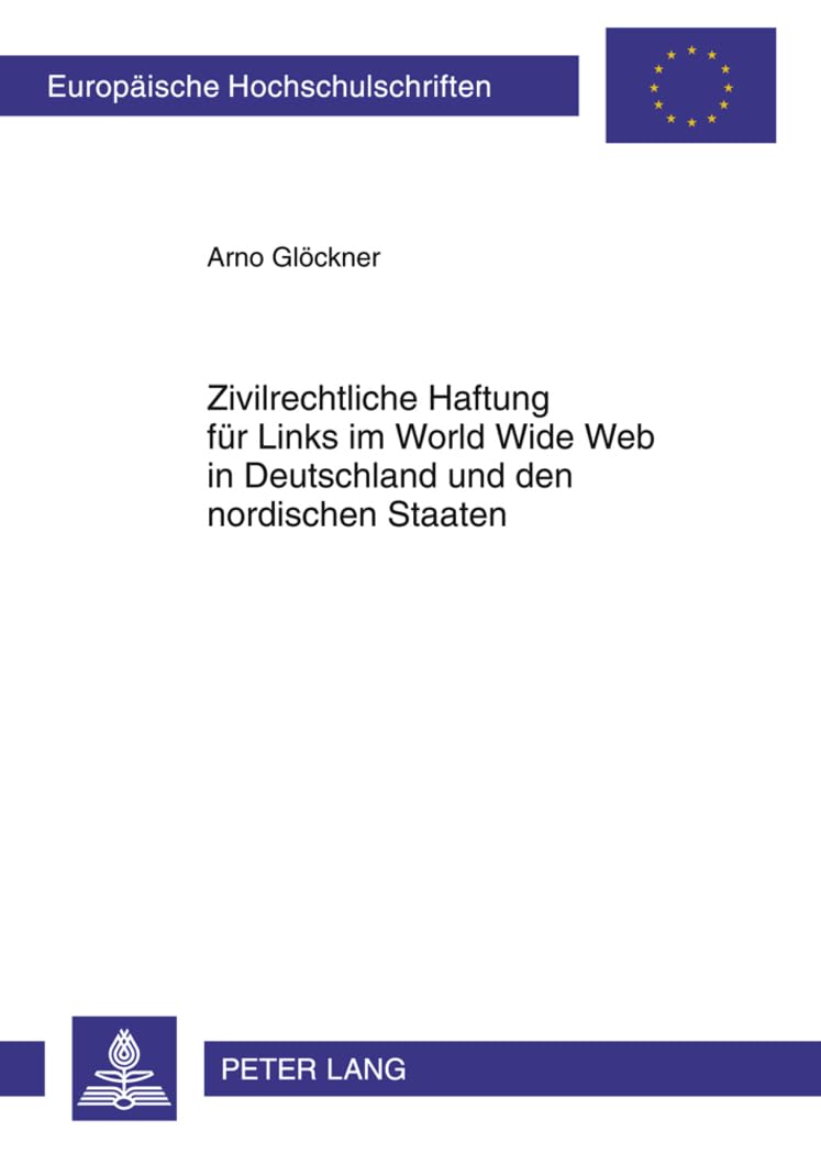 Zivilrechtliche Haftung für Links im World Wide Web in Deutschland und den nordischen Staaten (Europäische Hochschulschriften Recht, Band 5224) Law