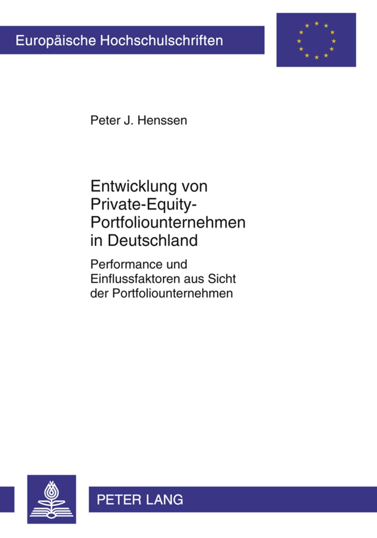 Entwicklung von Private-Equity-Portfoliounternehmen in Deutschland: Performance und Einflussfaktoren aus Sicht der Portfoliounternehmen (Europäische ... Universitaires Européennes, Band 3375) Law
