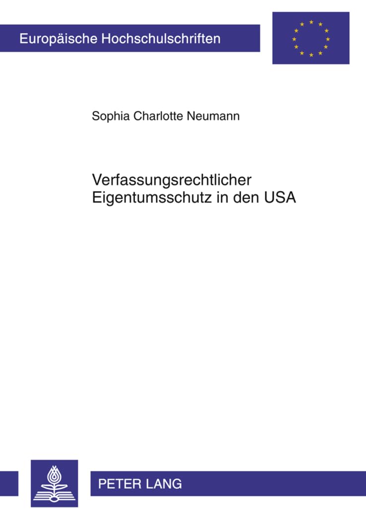 Verfassungsrechtlicher Eigentumsschutz in den USA (Europäische Hochschulschriften Recht, Band 5176) Law