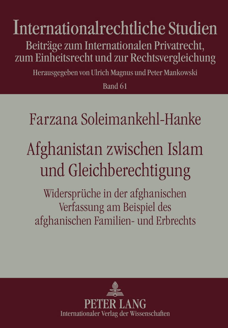 Afghanistan zwischen Islam und Gleichberechtigung: Widersprüche in der afghanischen Verfassung am Beispiel des afghanischen Familien- und Erbrechts ... und zur Rechtsvergleichung, Band 61) Law