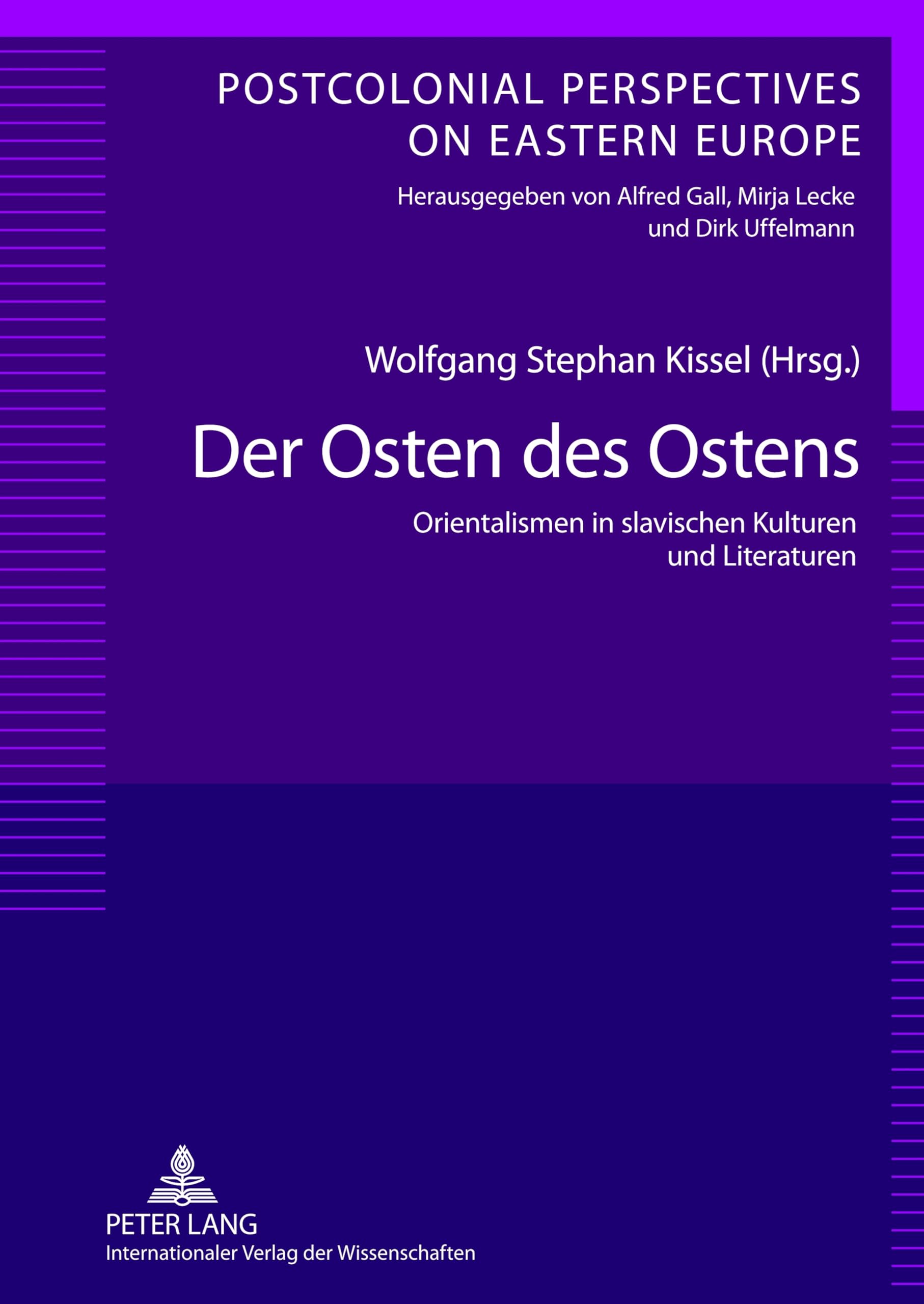Der Osten des Ostens: Orientalismen in slavischen Kulturen und Literaturen- Unter Mitarbeit von Yvonne Pörzgen (Postcolonial Perspectives on Eastern Europe, Band 1) Social Sciences