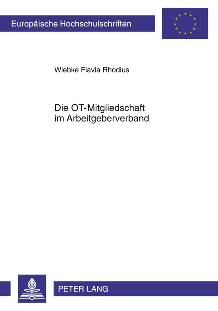 Die OT-Mitgliedschaft im Arbeitgeberverband: Rechts- und Satzungsfragen des Stufenmodells (Europäische Hochschulschriften Recht, Band 5236) Law