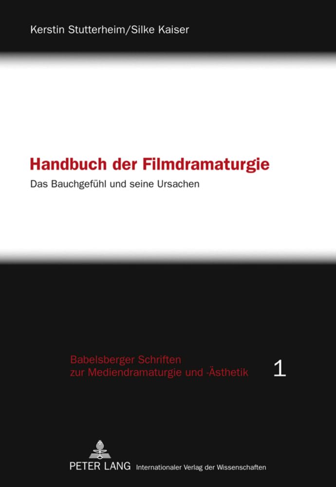 Handbuch der Filmdramaturgie: Das Bauchgefühl und seine Ursachen (Babelsberger Schriften zu Mediendramaturgie und -Ästhetik) Law