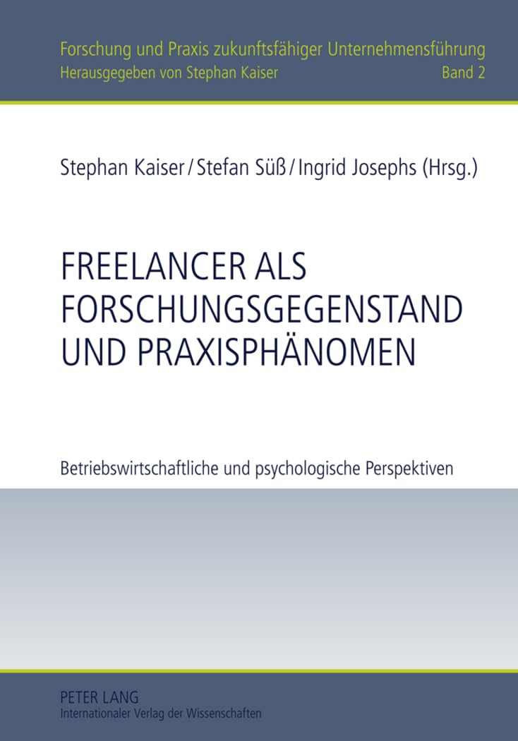 Freelancer als Forschungsgegenstand und Praxisphänomen: Betriebswirtschaftliche und psychologische Perspektiven (Forschung und Praxis zukunftsfähiger Unternehmensführung, Band 2) Law