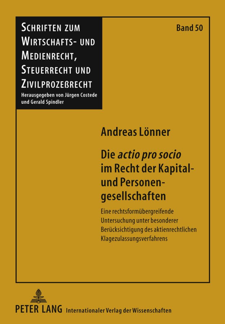 Die «actio pro socio» im Recht der Kapital- und Personengesellschaften: Eine rechtsformübergreifende Untersuchung unter besonderer Berücksichtigung ... Steuerrecht und Zivilprozeßrecht, Band 50) Law