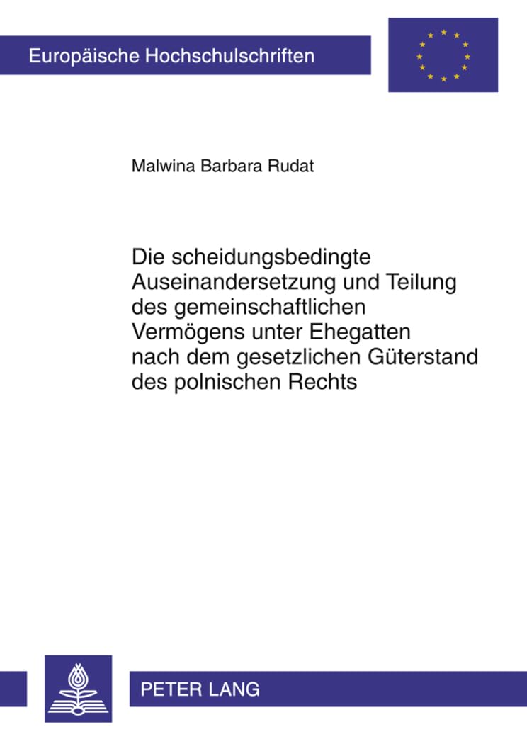 Die scheidungsbedingte Auseinandersetzung und Teilung des gemeinschaftlichen Vermögens unter Ehegatten nach dem gesetzlichen Güterstand des polnischen ... Hochschulschriften Recht, Band 5258) Law