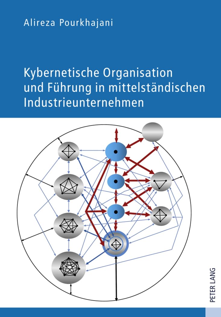Kybernetische Organisation und Führung in mittelständischen Industrieunternehmen: Regelungsorientierte Organisationsstruktur und Unternehmungsführung auf Basis der lebensfähigen Systeme Law