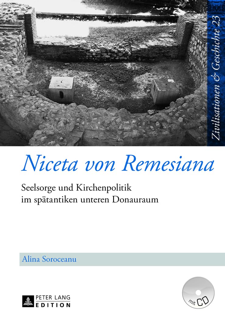 Niceta von Remesiana: Seelsorge und Kirchenpolitik im spätantiken unteren Donauraum (Zivilisationen und Geschichte / Civilizations and History / Civilisations et Histoire, Band 23) Film, Art & Culture