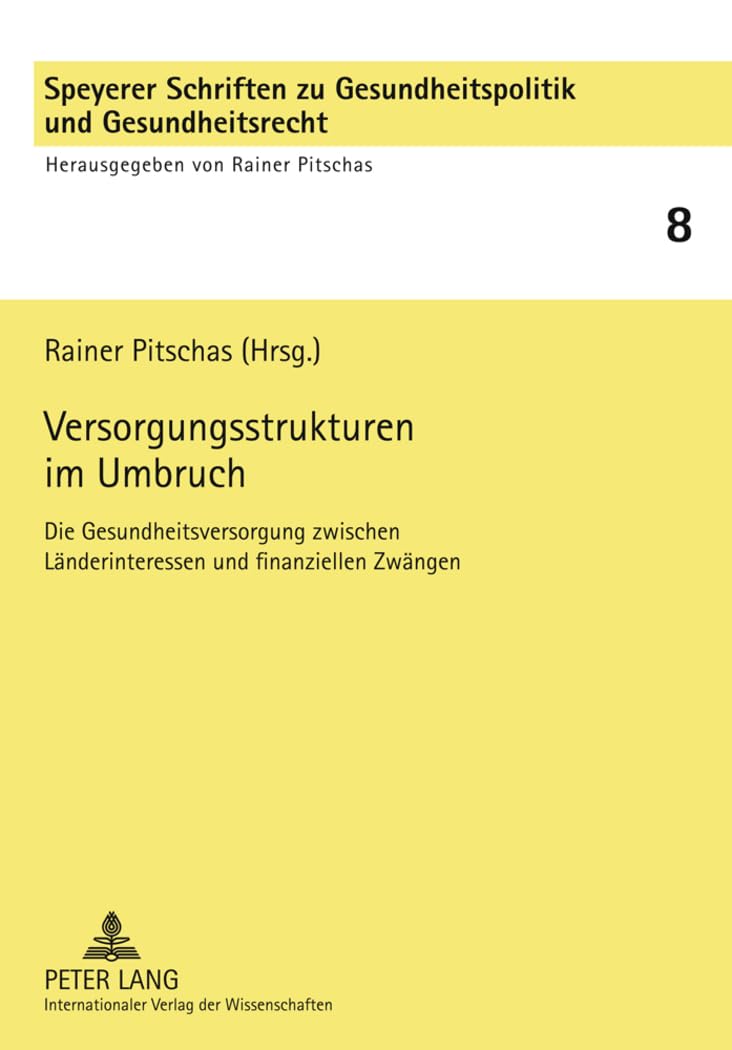 Versorgungsstrukturen im Umbruch: Die Gesundheitsversorgung zwischen Länderinteressen und finanziellen Zwängen (Speyerer Schriften zu Gesundheitspolitik und Gesundheitsrecht, Band 8) Law