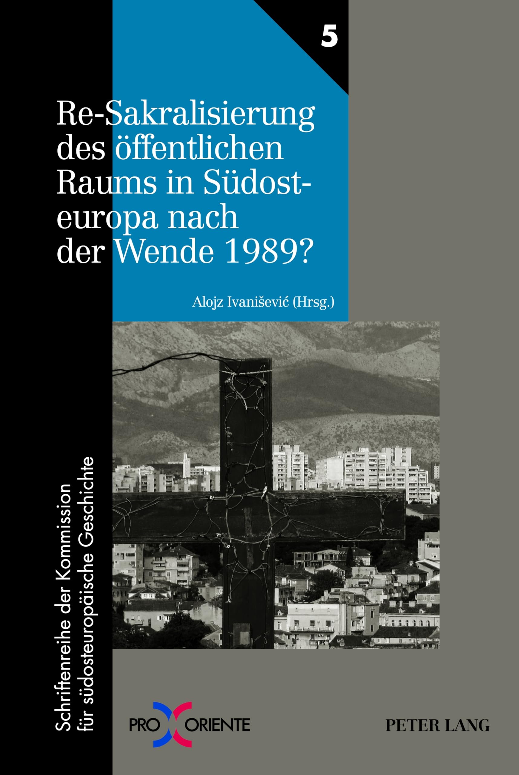 Re-Sakralisierung des öffentlichen Raums in Südosteuropa nach der Wende 1989?: Redaktion: Florian Tuder (Pro Oriente, Band 5) Books