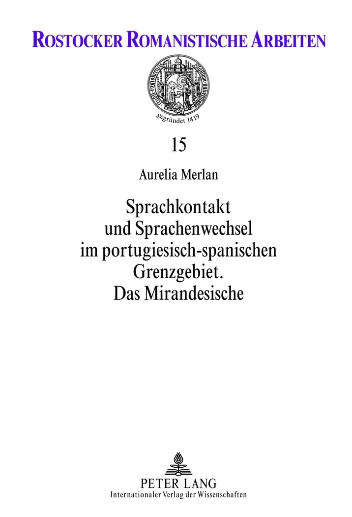 Sprachkontakt und Sprachenwechsel im portugiesisch-spanischen Grenzgebiet: Das Mirandesische (Rostocker Romanistische Arbeiten, Band 15) Social Sciences