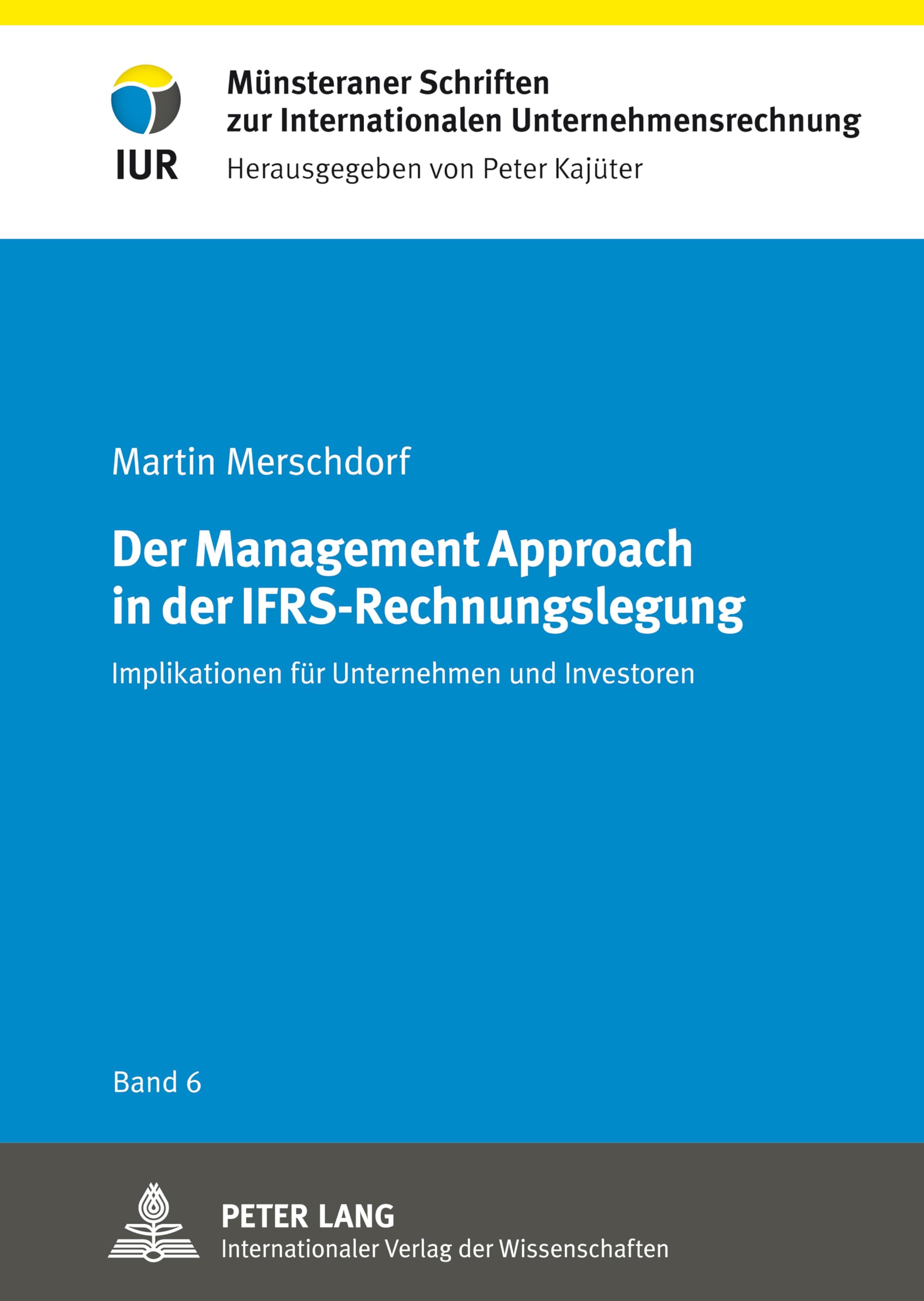Der Management Approach in der IFRS-Rechnungslegung: Implikationen für Unternehmen und Investoren (Münsteraner Schriften zur Internationalen Unternehmensrechnung, Band 6) Law