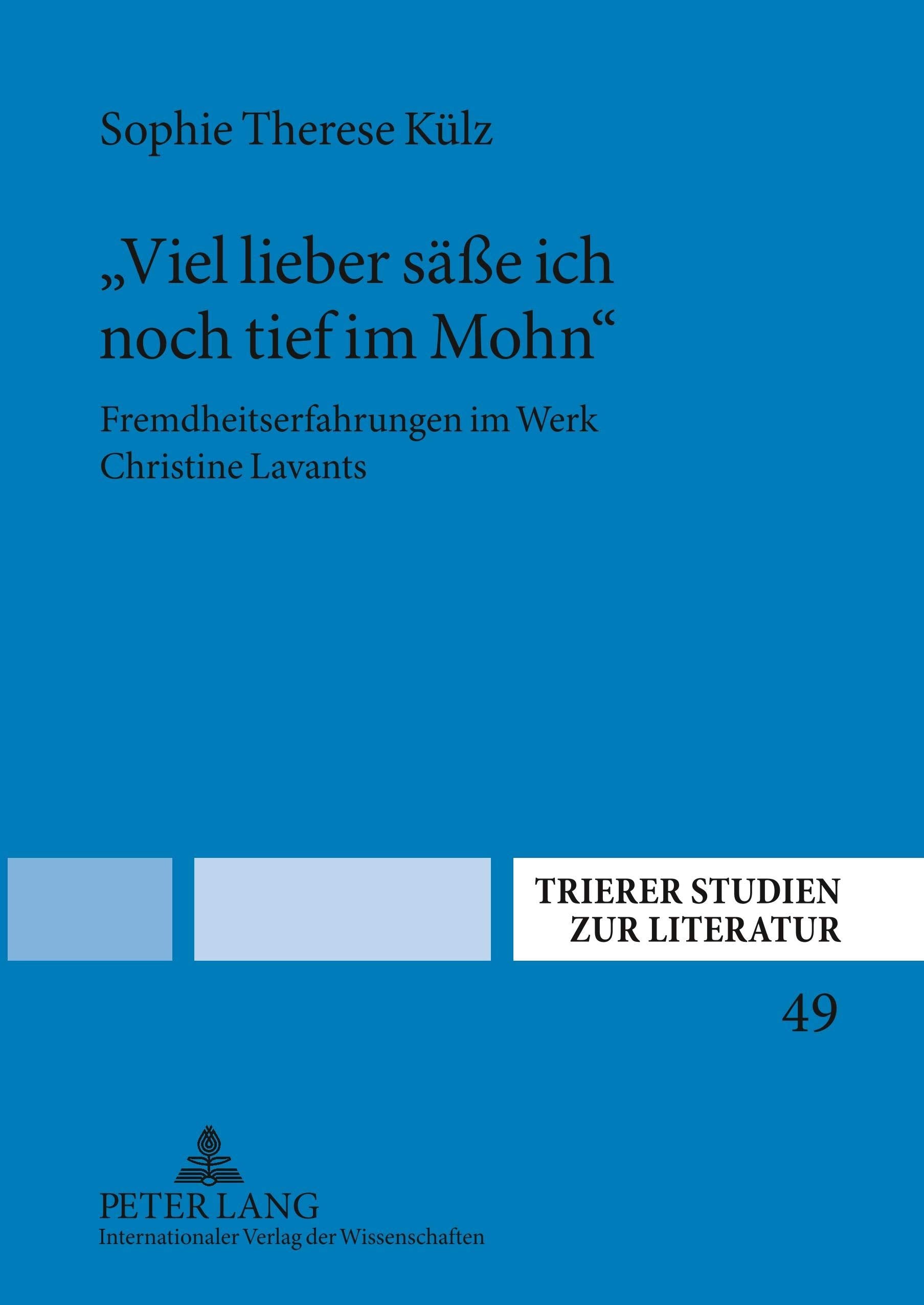 «Viel lieber säße ich noch tief im Mohn»: Fremdheitserfahrungen im Werk Christine Lavants (Trierer Studien zur Literatur) Social Sciences