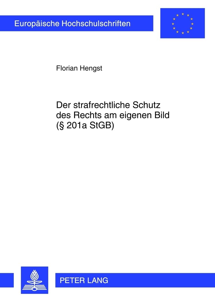 Der strafrechtliche Schutz des Rechts am eigenen Bild (§ 201a StGB) (Europäische Hochschulschriften Recht, Band 5340) Law