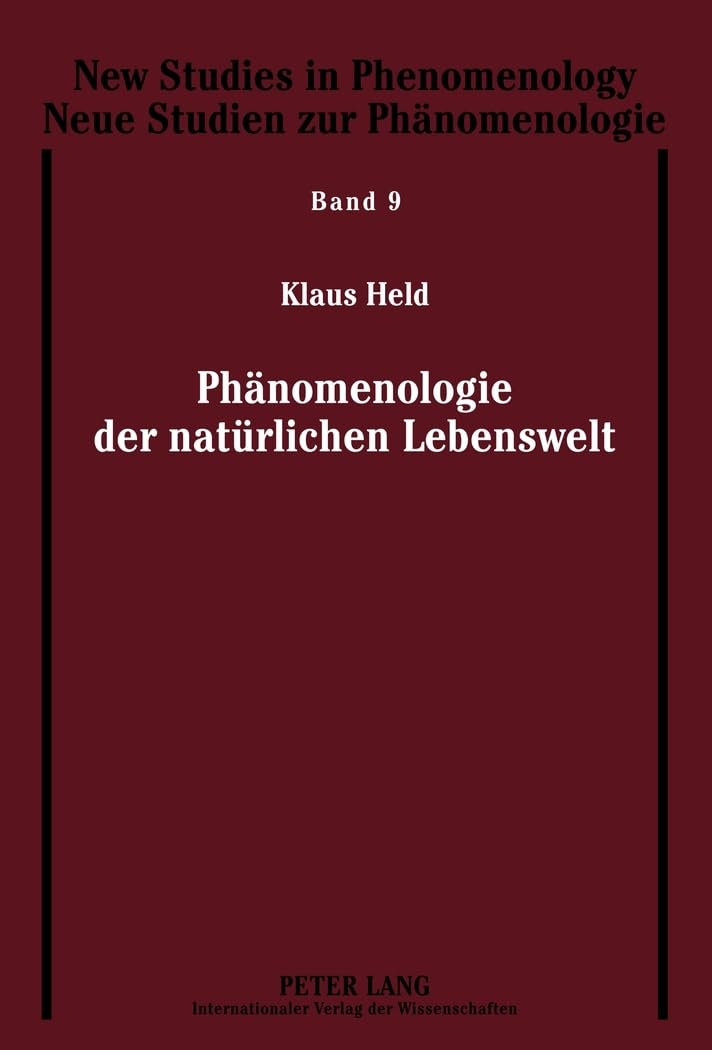 Phänomenologie der natürlichen Lebenswelt (New Studies in Phenomenology / Neue Studien zur Phänomenologie, Band 9) Philosophy