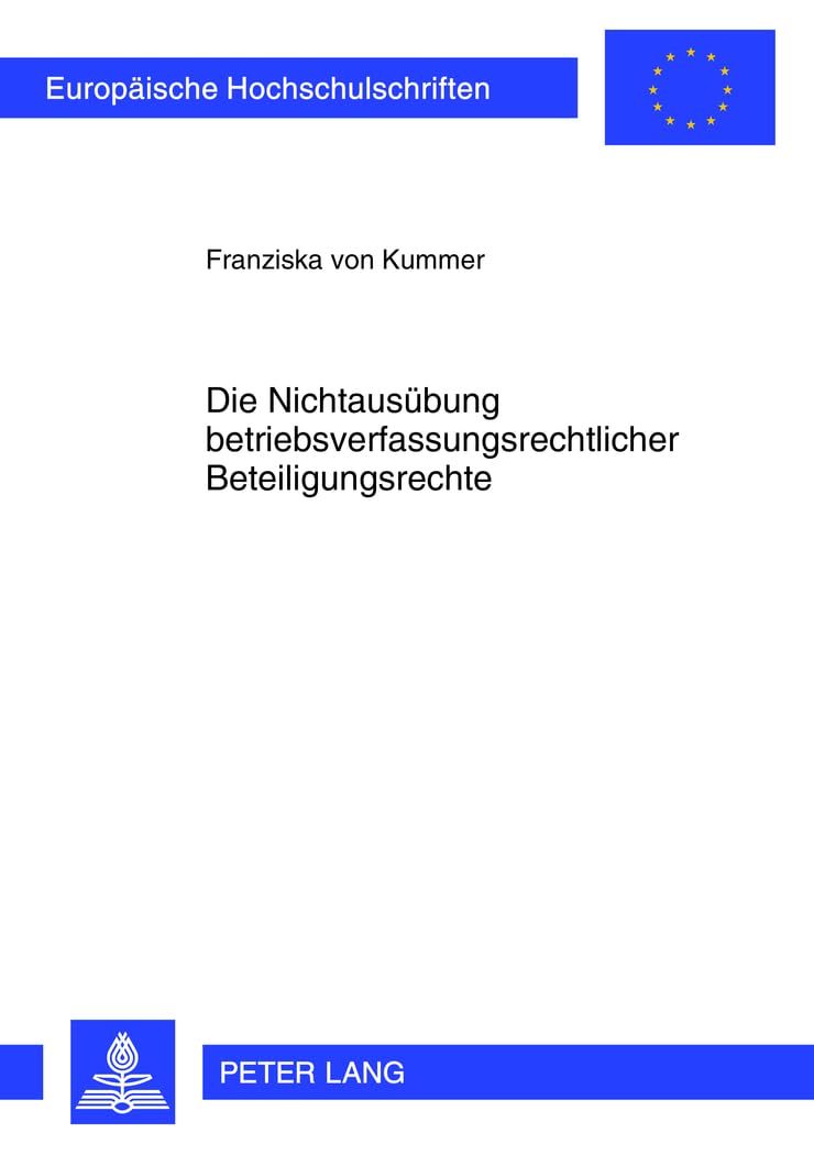 Die Nichtausübung betriebsverfassungsrechtlicher Beteiligungsrechte: Dissertationsschrift (Europäische Hochschulschriften Recht, Band 5383) Law