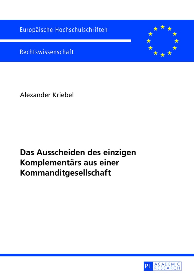 Das Ausscheiden des einzigen Komplementärs aus einer Kommanditgesellschaft: Dissertationsschrift (Europäische Hochschulschriften Recht, Band 5436) Law
