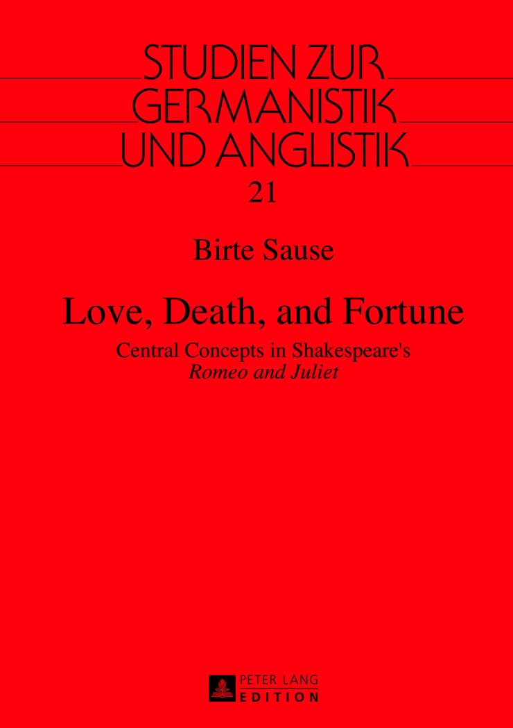 Love, Death, and Fortune: Central Concepts in Shakespeare’s "Romeo and Juliet" (Studien zur Germanistik und Anglistik, Band 21) Social Sciences