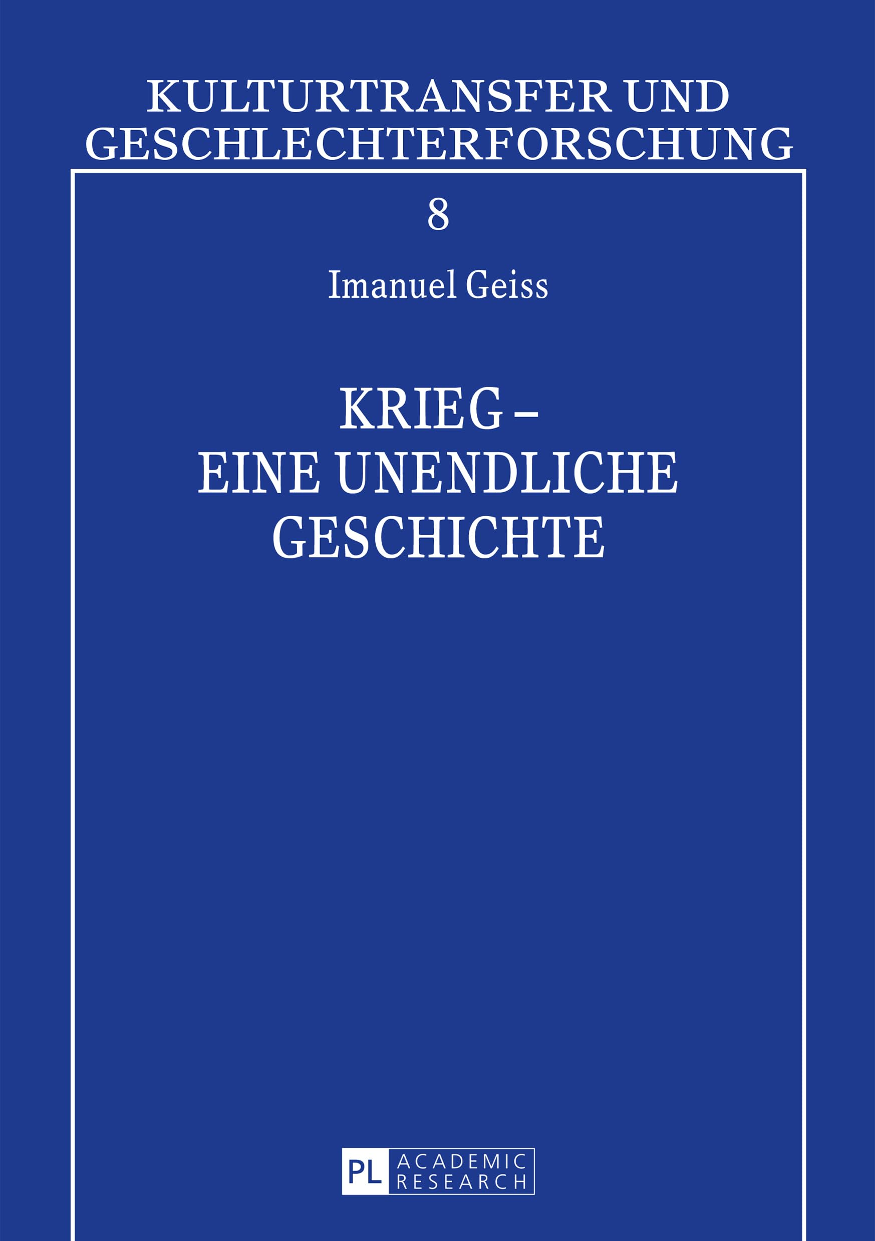 Krieg – eine unendliche Geschichte (Kulturtransfer und Geschlechterforschung, Band 8) Social Sciences