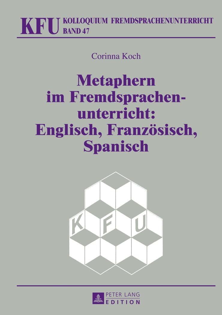 Metaphern im Fremdsprachenunterricht: Englisch, Französisch, Spanisch: Dissertationsschrift (KFU – Kolloquium Fremdsprachenunterricht, Band 47) Foreign Languages ​​& Dictionaries