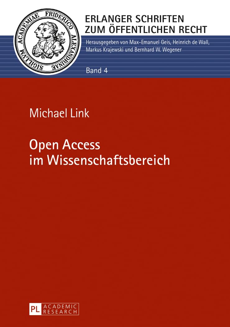 Open Access im Wissenschaftsbereich: Dissertationsschrift (Erlanger Schriften zum Öffentlichen Recht, Band 4) Law