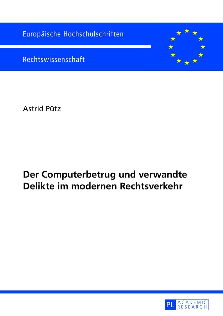 Der Computerbetrug und verwandte Delikte im modernen Rechtsverkehr: Dissertationsschrift (Europäische Hochschulschriften Recht, Band 5476) Law