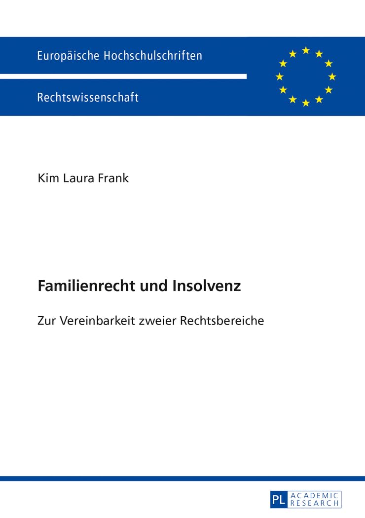 Familienrecht und Insolvenz: Zur Vereinbarkeit zweier Rechtsbereiche (Europäische Hochschulschriften Recht, Band 5510) Law
