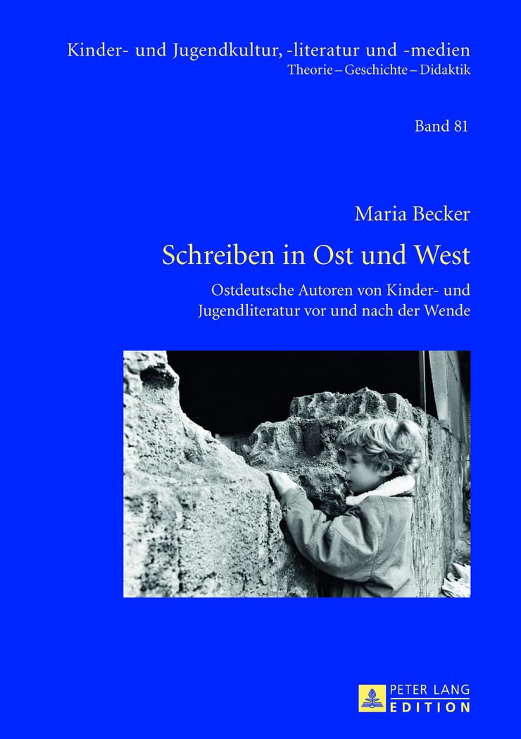 Schreiben in Ost und West: Ostdeutsche Autoren von Kinder- und Jugendliteratur vor und nach der Wende (Kinder- und Jugendkultur, -literatur und -medien, Band 81) Contemporary literature Books