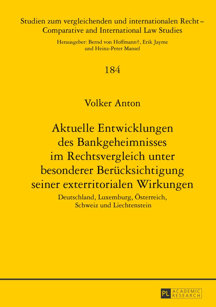 Aktuelle Entwicklungen des Bankgeheimnisses im Rechtsvergleich unter besonderer Beruecksichtigung seiner exterritorialen Wirkungen: Deutschland, ... and International Law Studies, Band 184) Law