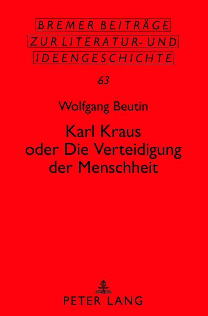 Karl Kraus oder «Die Verteidigung der Menschheit» (Sächsische Beiträge zur Literatur- und Ideengeschichte, Band 63) Social Sciences