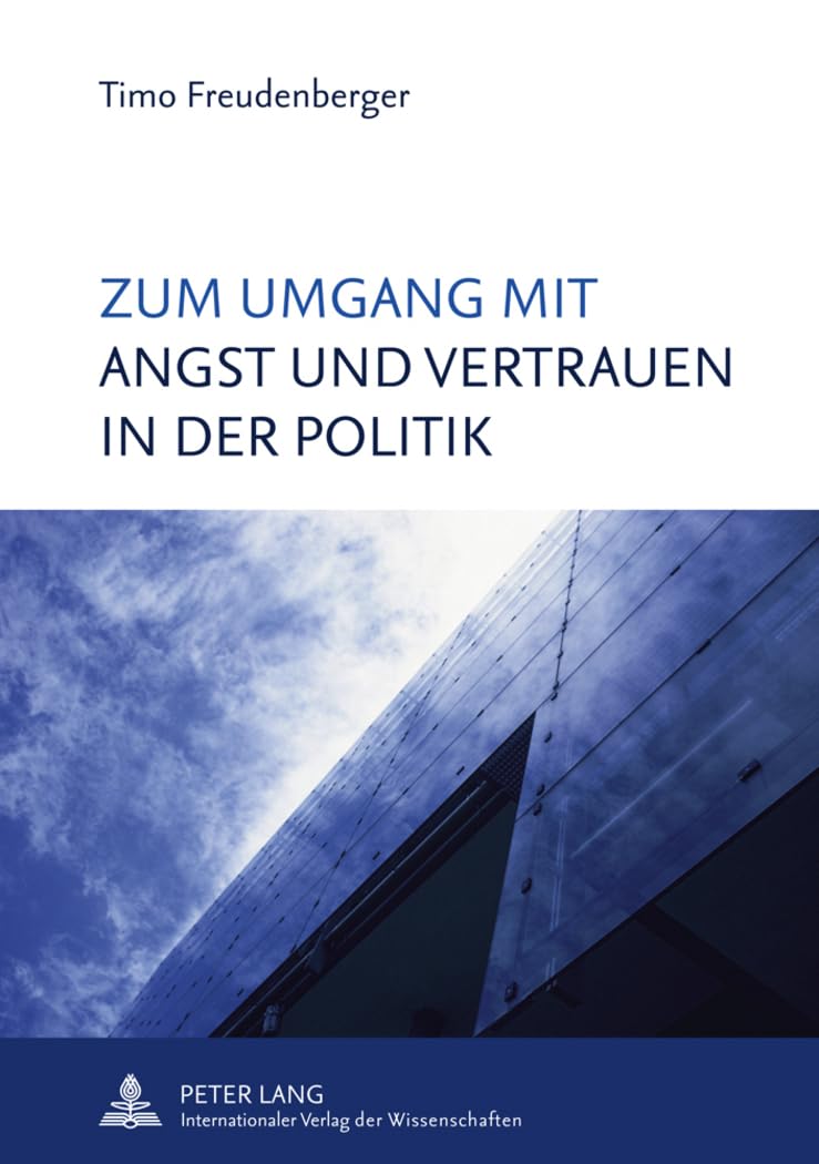 Zum Umgang mit Angst und Vertrauen in der Politik: Dissertationsschrift Law