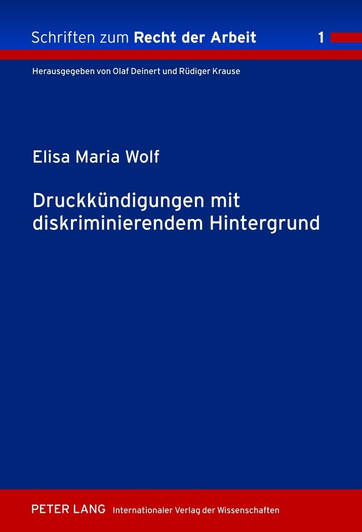 Druckkündigungen mit diskriminierendem Hintergrund: Dissertationsschrift (Schriften zum Recht der Arbeit, Band 1) Law