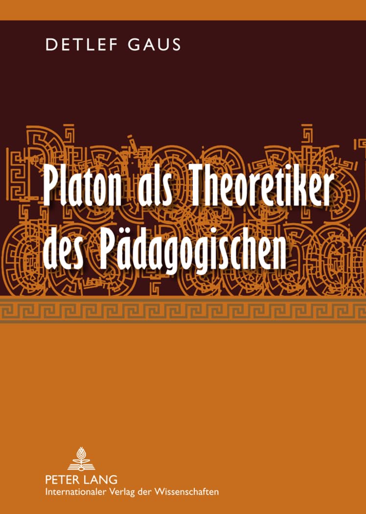 Platon als Theoretiker des Paedagogischen: Eine Eroerterung erziehungs- und bildungstheoretisch relevanter Aspekte seines Denkens Philosophy