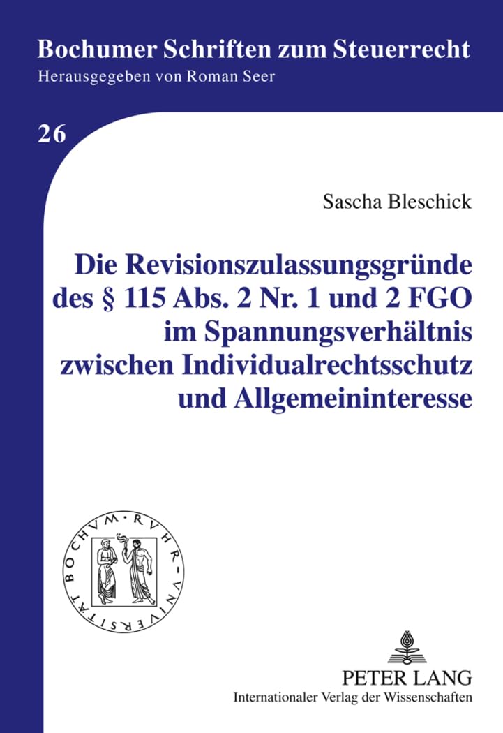 Die Revisionszulassungsgründe des § 115 Abs. 2 Nr. 1 und 2 FGO im Spannungsverhältnis zwischen Individualrechtsschutz und Allgemeininteresse Law