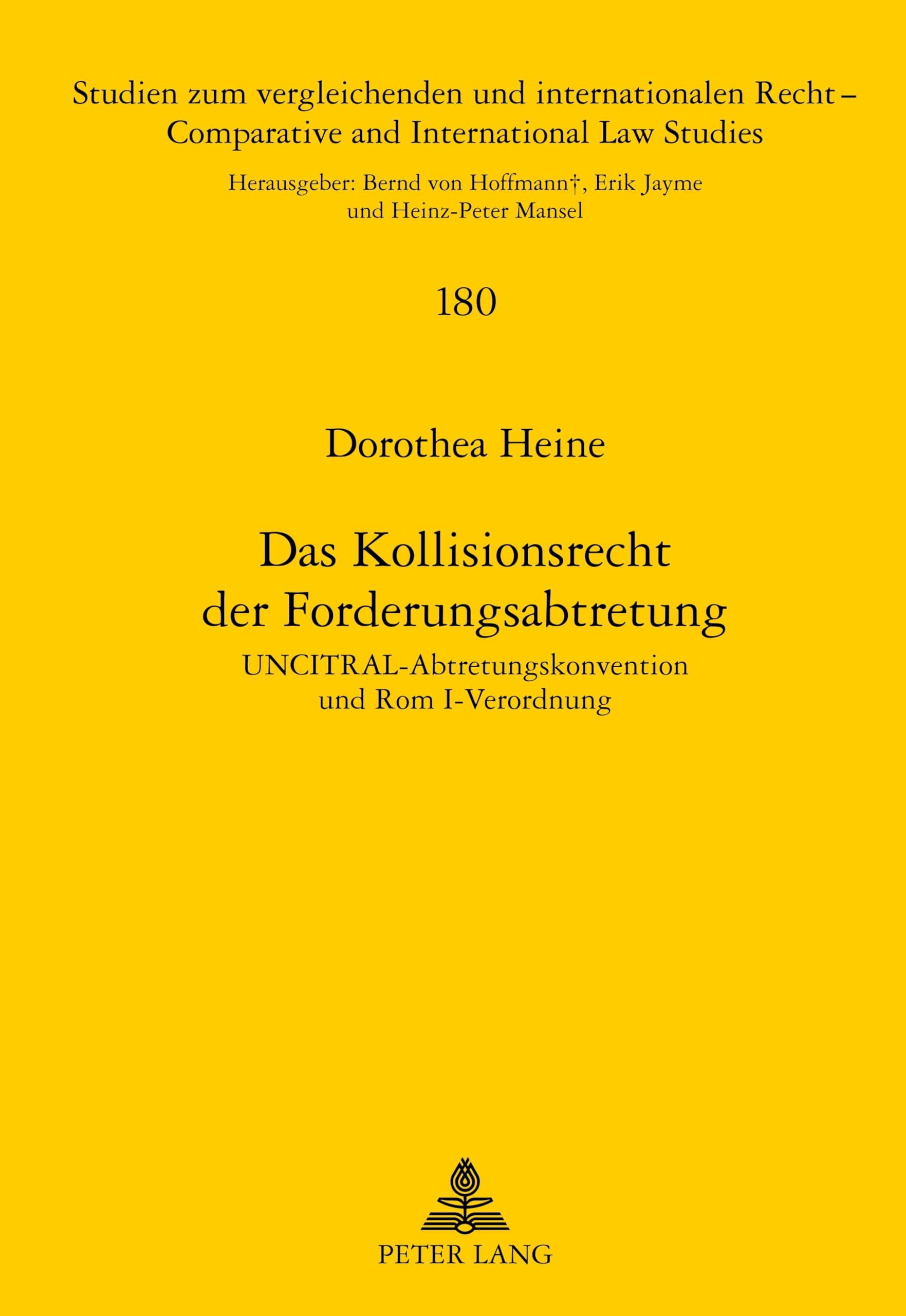 Das Kollisionsrecht der Forderungsabtretung: UNCITRAL-Abtretungskonvention und Rom I-Verordnung (Studien zum vergleichenden und internationalen Recht ... and International Law Studies, Band 180) Law